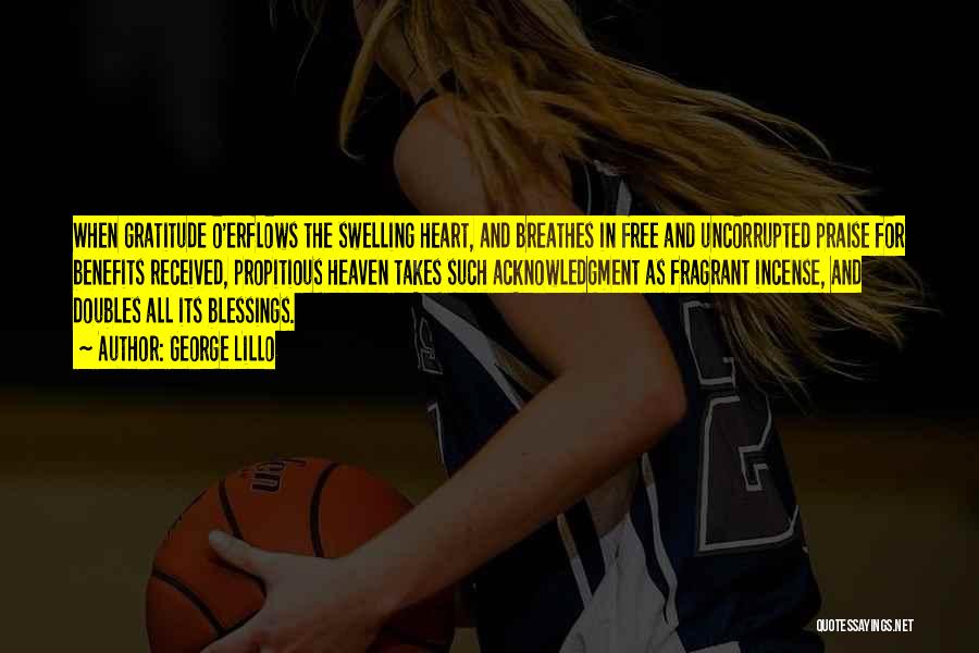 George Lillo Quotes: When Gratitude O'erflows The Swelling Heart, And Breathes In Free And Uncorrupted Praise For Benefits Received, Propitious Heaven Takes Such