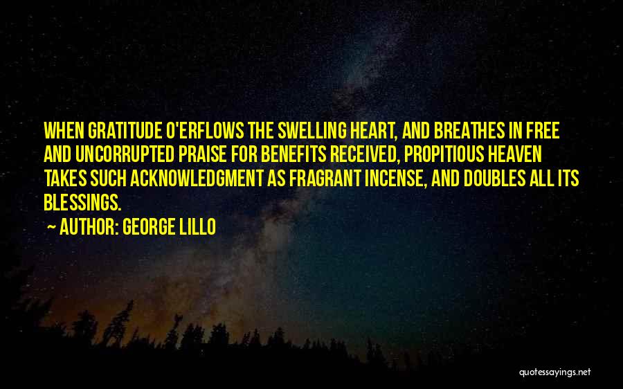 George Lillo Quotes: When Gratitude O'erflows The Swelling Heart, And Breathes In Free And Uncorrupted Praise For Benefits Received, Propitious Heaven Takes Such