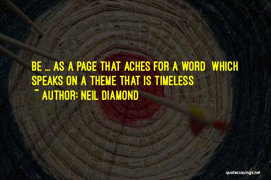 Neil Diamond Quotes: Be ... As A Page That Aches For A Word Which Speaks On A Theme That Is Timeless
