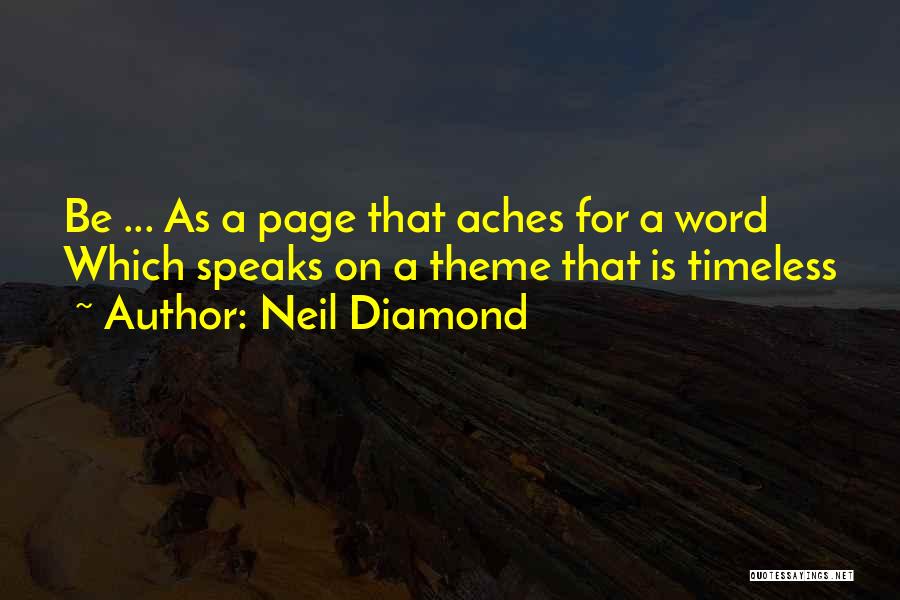 Neil Diamond Quotes: Be ... As A Page That Aches For A Word Which Speaks On A Theme That Is Timeless