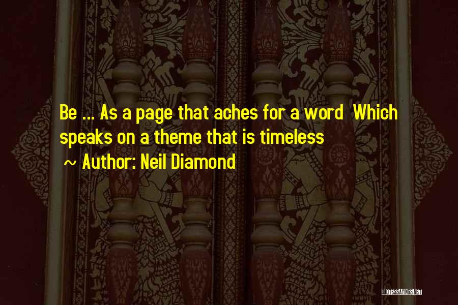 Neil Diamond Quotes: Be ... As A Page That Aches For A Word Which Speaks On A Theme That Is Timeless