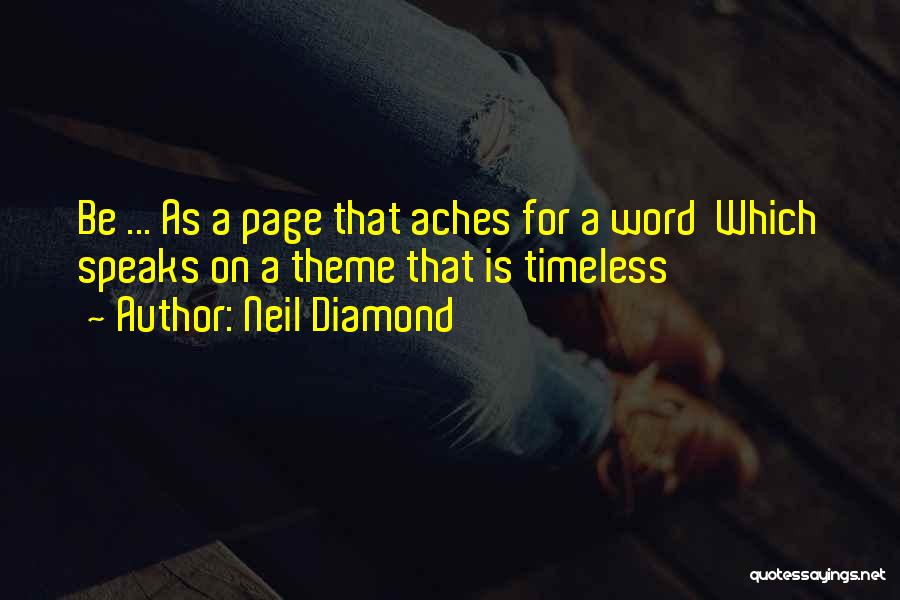 Neil Diamond Quotes: Be ... As A Page That Aches For A Word Which Speaks On A Theme That Is Timeless