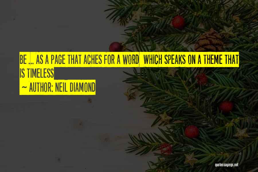 Neil Diamond Quotes: Be ... As A Page That Aches For A Word Which Speaks On A Theme That Is Timeless