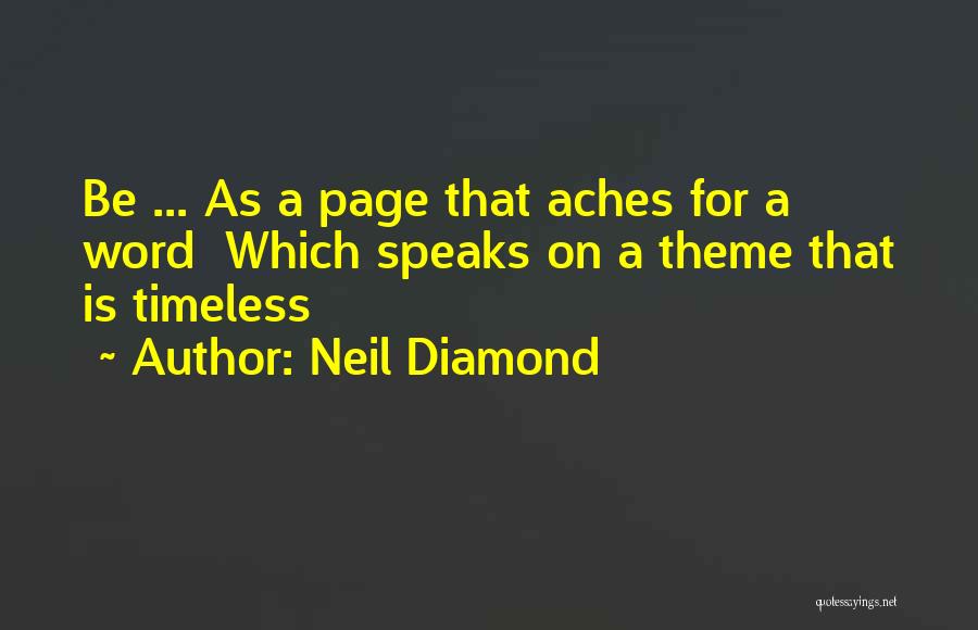 Neil Diamond Quotes: Be ... As A Page That Aches For A Word Which Speaks On A Theme That Is Timeless