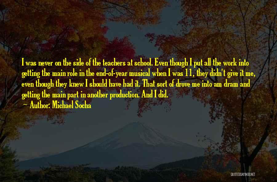 Michael Socha Quotes: I Was Never On The Side Of The Teachers At School. Even Though I Put All The Work Into Getting