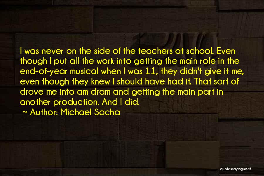 Michael Socha Quotes: I Was Never On The Side Of The Teachers At School. Even Though I Put All The Work Into Getting