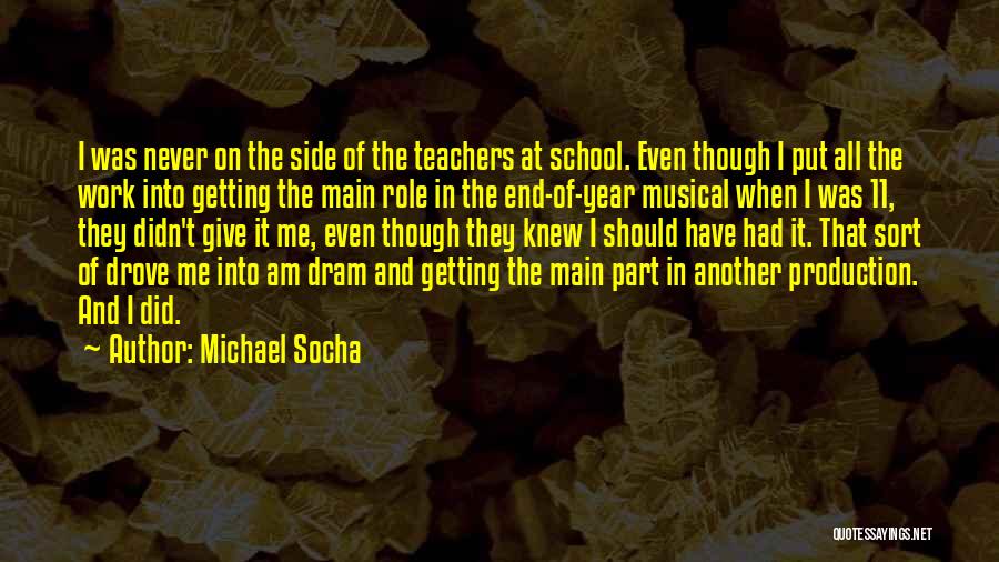 Michael Socha Quotes: I Was Never On The Side Of The Teachers At School. Even Though I Put All The Work Into Getting