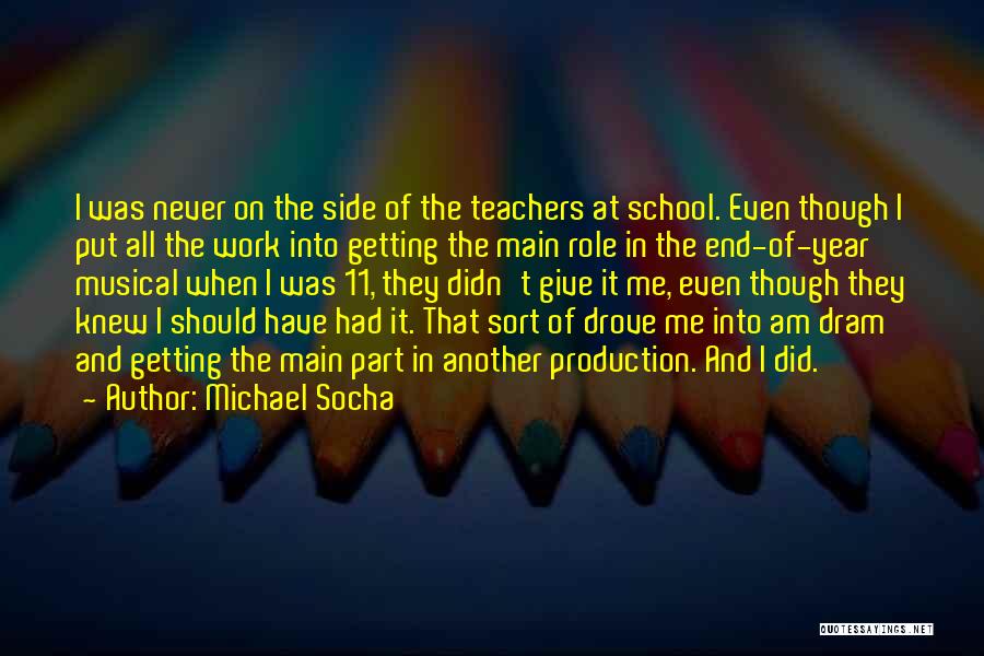 Michael Socha Quotes: I Was Never On The Side Of The Teachers At School. Even Though I Put All The Work Into Getting