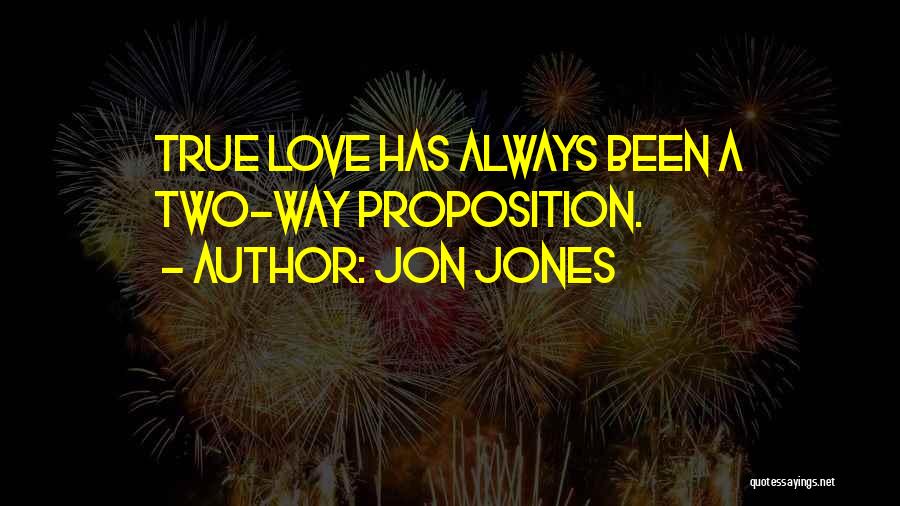 Jon Jones Quotes: True Love Has Always Been A Two-way Proposition.
