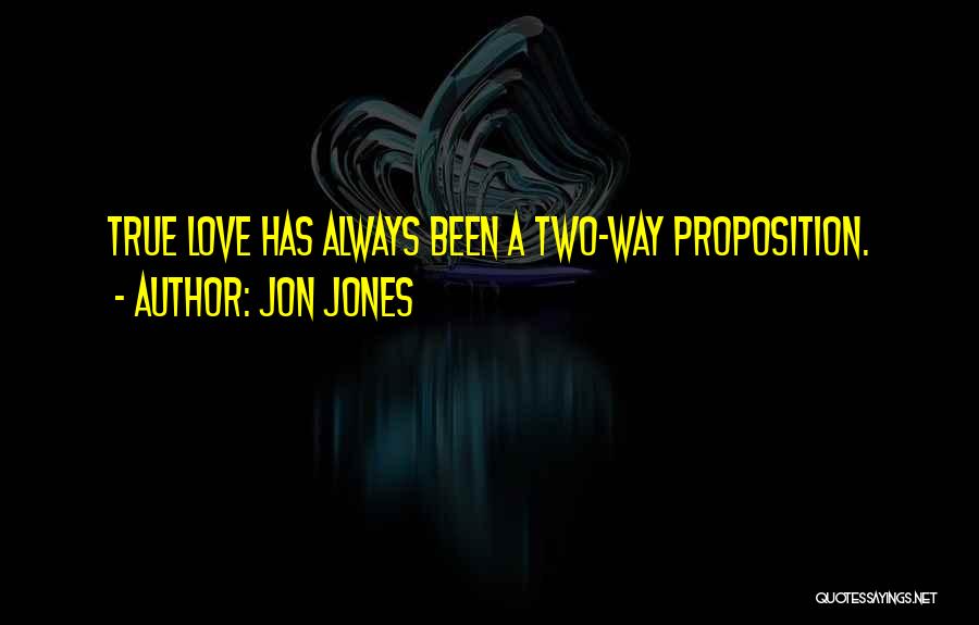 Jon Jones Quotes: True Love Has Always Been A Two-way Proposition.