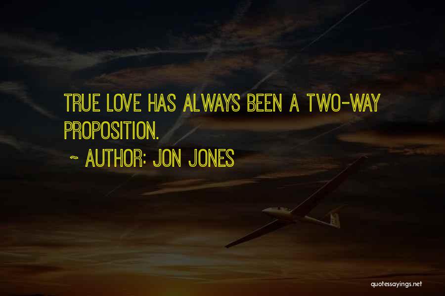 Jon Jones Quotes: True Love Has Always Been A Two-way Proposition.