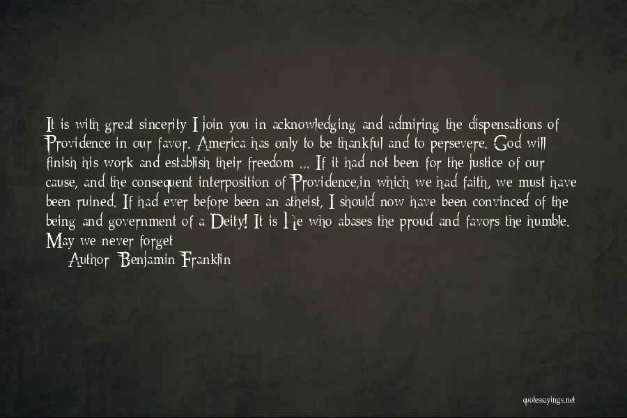 Benjamin Franklin Quotes: It Is With Great Sincerity I Join You In Acknowledging And Admiring The Dispensations Of Providence In Our Favor. America