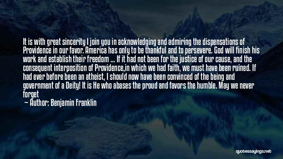 Benjamin Franklin Quotes: It Is With Great Sincerity I Join You In Acknowledging And Admiring The Dispensations Of Providence In Our Favor. America