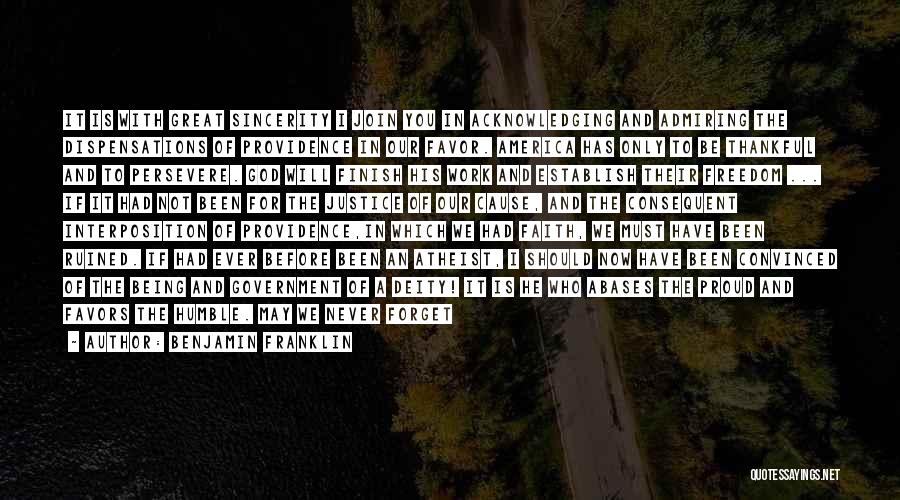 Benjamin Franklin Quotes: It Is With Great Sincerity I Join You In Acknowledging And Admiring The Dispensations Of Providence In Our Favor. America