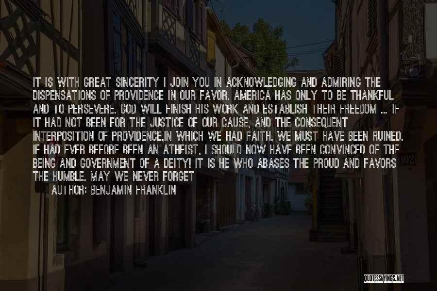 Benjamin Franklin Quotes: It Is With Great Sincerity I Join You In Acknowledging And Admiring The Dispensations Of Providence In Our Favor. America