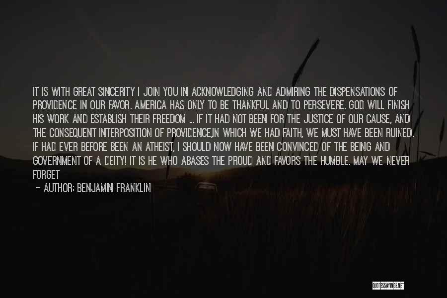 Benjamin Franklin Quotes: It Is With Great Sincerity I Join You In Acknowledging And Admiring The Dispensations Of Providence In Our Favor. America