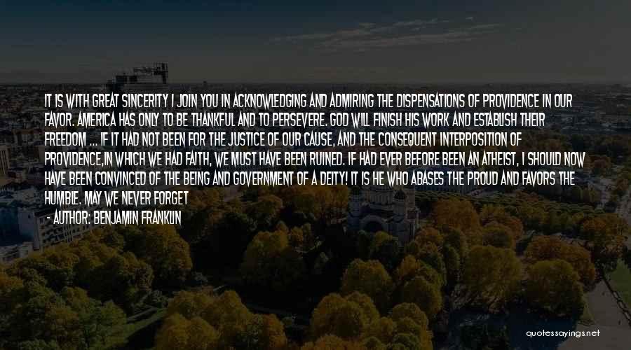 Benjamin Franklin Quotes: It Is With Great Sincerity I Join You In Acknowledging And Admiring The Dispensations Of Providence In Our Favor. America