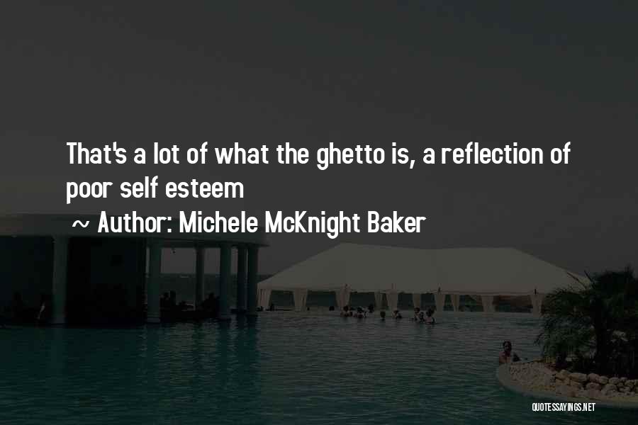 Michele McKnight Baker Quotes: That's A Lot Of What The Ghetto Is, A Reflection Of Poor Self Esteem