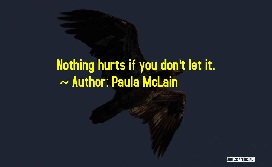 Paula McLain Quotes: Nothing Hurts If You Don't Let It.
