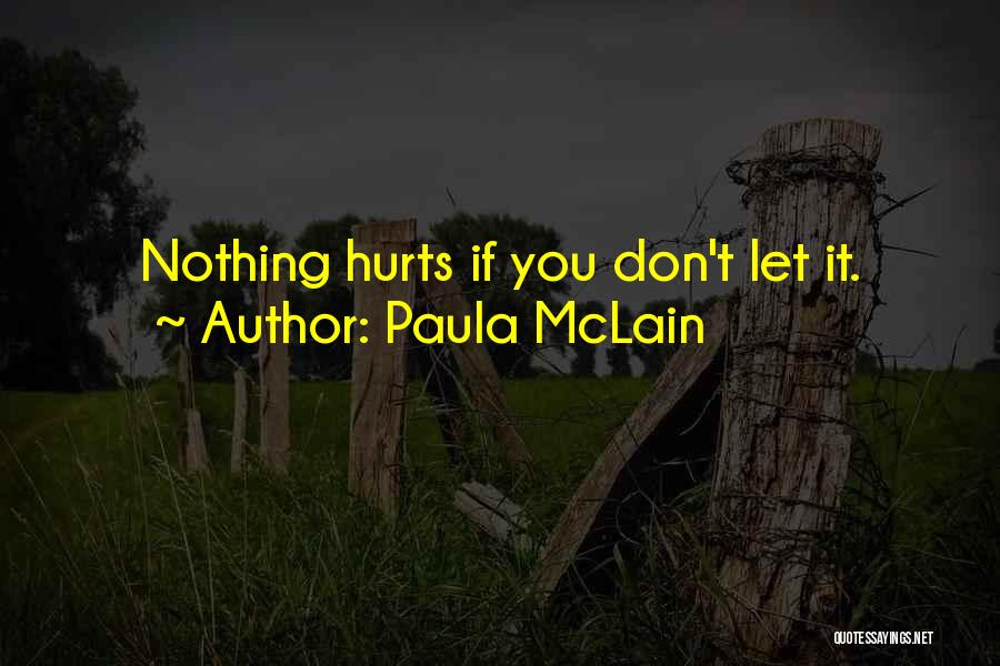 Paula McLain Quotes: Nothing Hurts If You Don't Let It.
