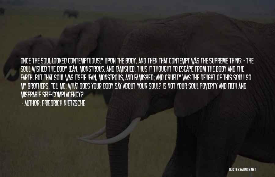 Friedrich Nietzsche Quotes: Once The Soul Looked Contemptuously Upon The Body, And Then That Contempt Was The Supreme Thing: - The Soul Wished
