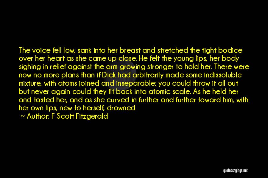 F Scott Fitzgerald Quotes: The Voice Fell Low, Sank Into Her Breast And Stretched The Tight Bodice Over Her Heart As She Came Up