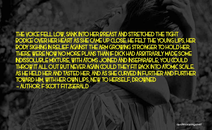 F Scott Fitzgerald Quotes: The Voice Fell Low, Sank Into Her Breast And Stretched The Tight Bodice Over Her Heart As She Came Up