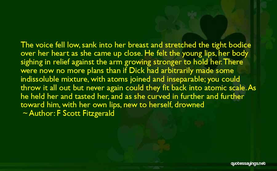 F Scott Fitzgerald Quotes: The Voice Fell Low, Sank Into Her Breast And Stretched The Tight Bodice Over Her Heart As She Came Up