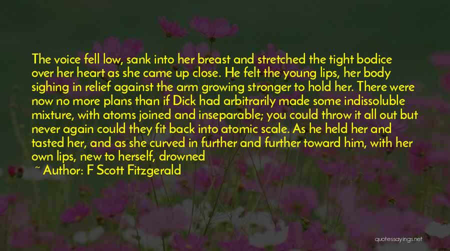 F Scott Fitzgerald Quotes: The Voice Fell Low, Sank Into Her Breast And Stretched The Tight Bodice Over Her Heart As She Came Up