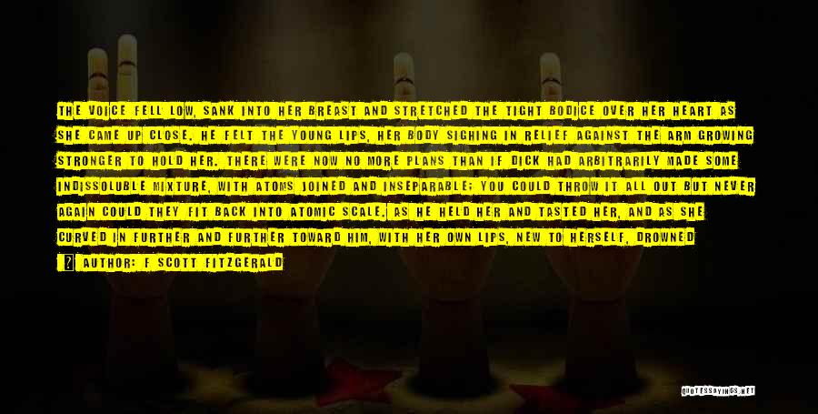 F Scott Fitzgerald Quotes: The Voice Fell Low, Sank Into Her Breast And Stretched The Tight Bodice Over Her Heart As She Came Up