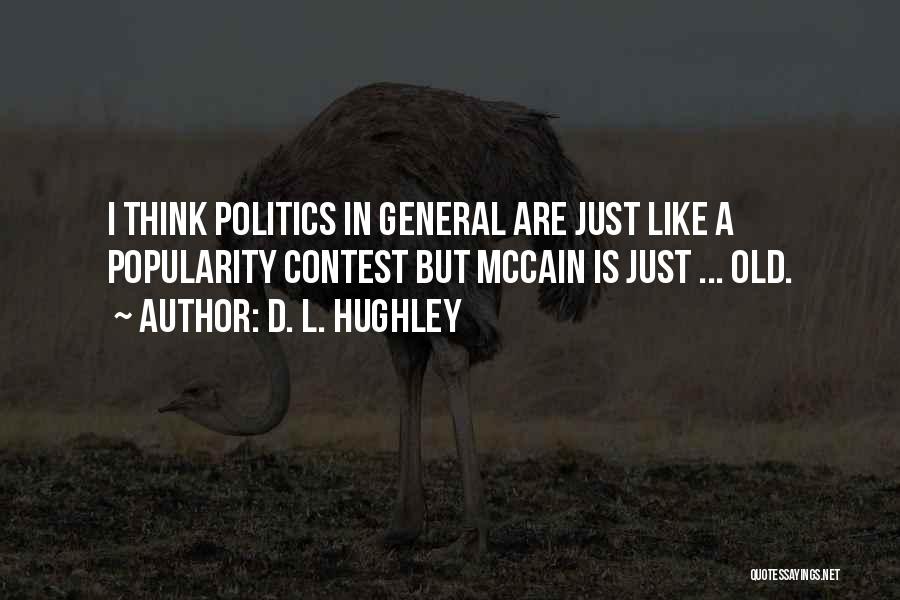 D. L. Hughley Quotes: I Think Politics In General Are Just Like A Popularity Contest But Mccain Is Just ... Old.