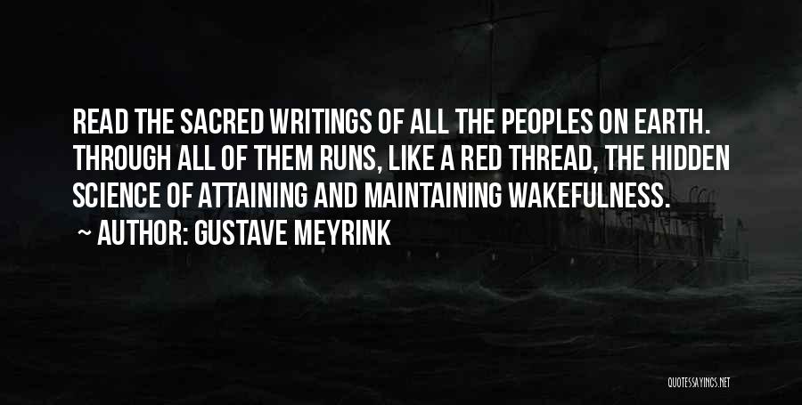 Gustave Meyrink Quotes: Read The Sacred Writings Of All The Peoples On Earth. Through All Of Them Runs, Like A Red Thread, The