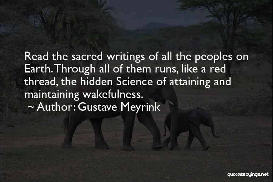 Gustave Meyrink Quotes: Read The Sacred Writings Of All The Peoples On Earth. Through All Of Them Runs, Like A Red Thread, The