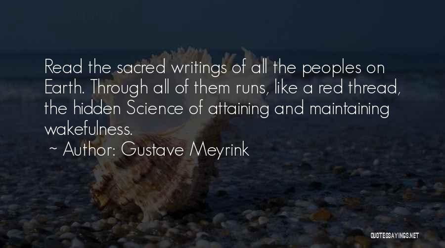 Gustave Meyrink Quotes: Read The Sacred Writings Of All The Peoples On Earth. Through All Of Them Runs, Like A Red Thread, The