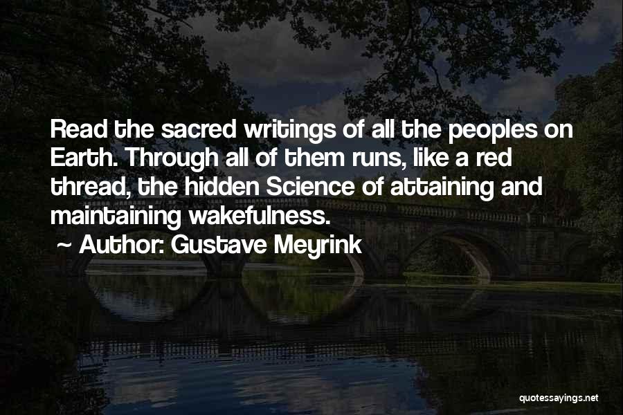 Gustave Meyrink Quotes: Read The Sacred Writings Of All The Peoples On Earth. Through All Of Them Runs, Like A Red Thread, The