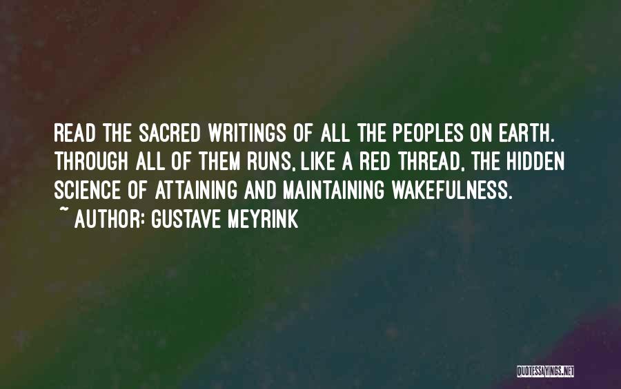 Gustave Meyrink Quotes: Read The Sacred Writings Of All The Peoples On Earth. Through All Of Them Runs, Like A Red Thread, The