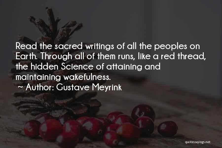 Gustave Meyrink Quotes: Read The Sacred Writings Of All The Peoples On Earth. Through All Of Them Runs, Like A Red Thread, The