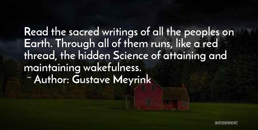 Gustave Meyrink Quotes: Read The Sacred Writings Of All The Peoples On Earth. Through All Of Them Runs, Like A Red Thread, The