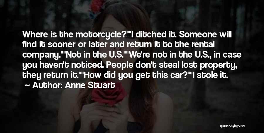 Anne Stuart Quotes: Where Is The Motorcycle?i Ditched It. Someone Will Find It Sooner Or Later And Return It To The Rental Company.not