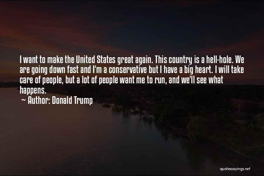 Donald Trump Quotes: I Want To Make The United States Great Again. This Country Is A Hell-hole. We Are Going Down Fast And