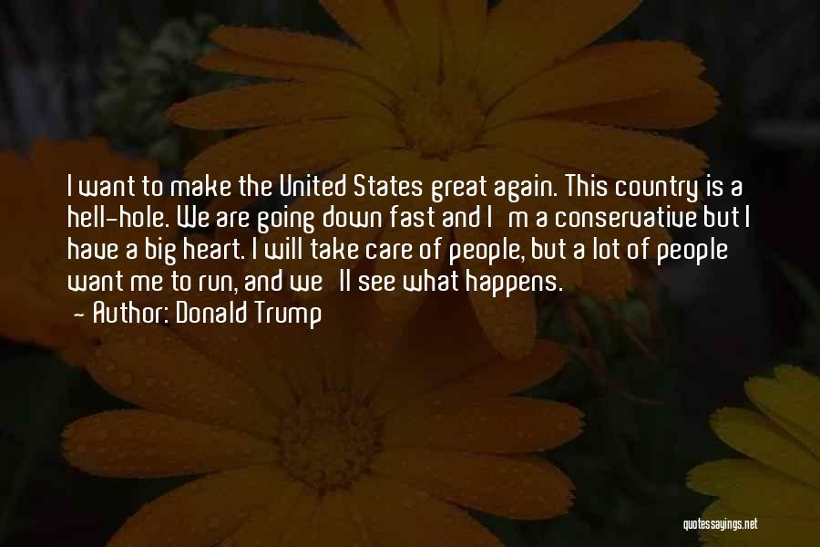 Donald Trump Quotes: I Want To Make The United States Great Again. This Country Is A Hell-hole. We Are Going Down Fast And