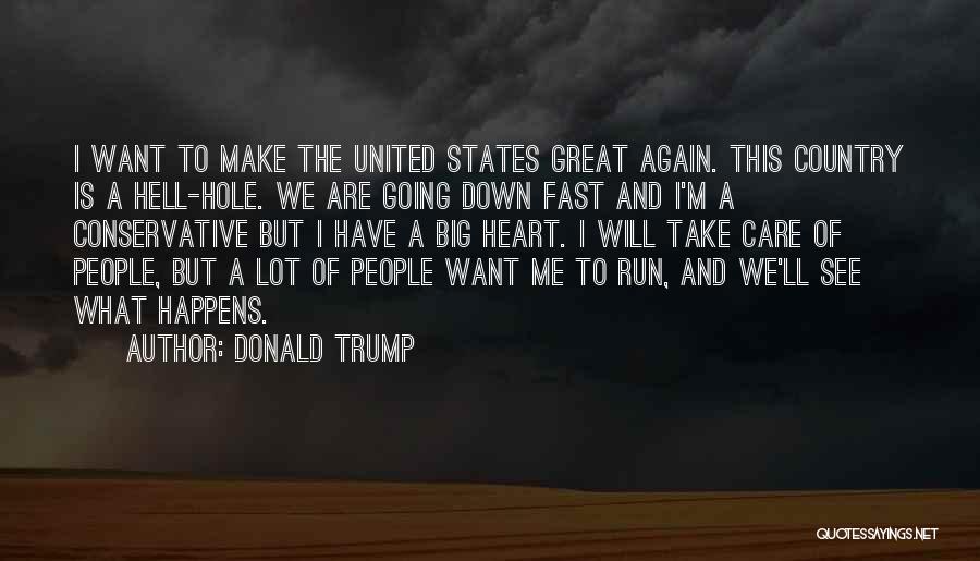 Donald Trump Quotes: I Want To Make The United States Great Again. This Country Is A Hell-hole. We Are Going Down Fast And