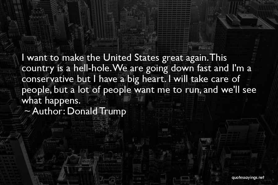 Donald Trump Quotes: I Want To Make The United States Great Again. This Country Is A Hell-hole. We Are Going Down Fast And