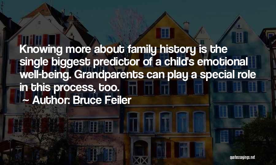 Bruce Feiler Quotes: Knowing More About Family History Is The Single Biggest Predictor Of A Child's Emotional Well-being. Grandparents Can Play A Special
