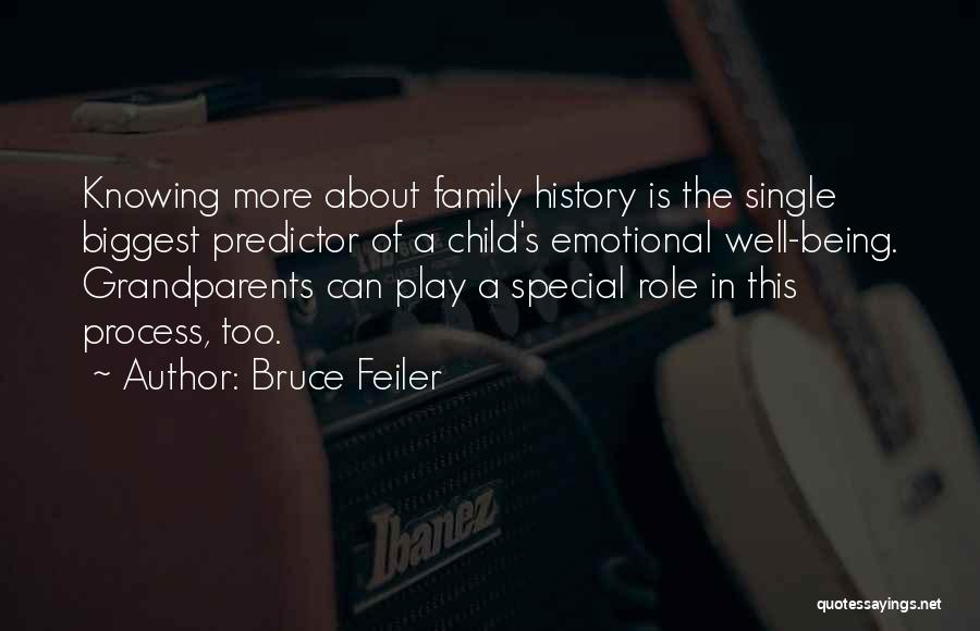 Bruce Feiler Quotes: Knowing More About Family History Is The Single Biggest Predictor Of A Child's Emotional Well-being. Grandparents Can Play A Special