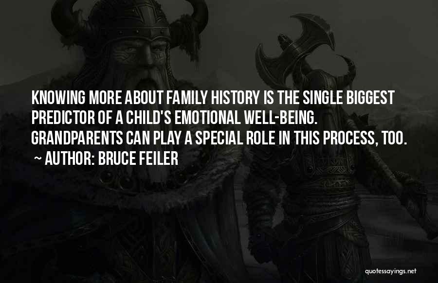 Bruce Feiler Quotes: Knowing More About Family History Is The Single Biggest Predictor Of A Child's Emotional Well-being. Grandparents Can Play A Special