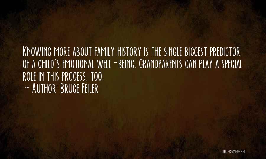 Bruce Feiler Quotes: Knowing More About Family History Is The Single Biggest Predictor Of A Child's Emotional Well-being. Grandparents Can Play A Special