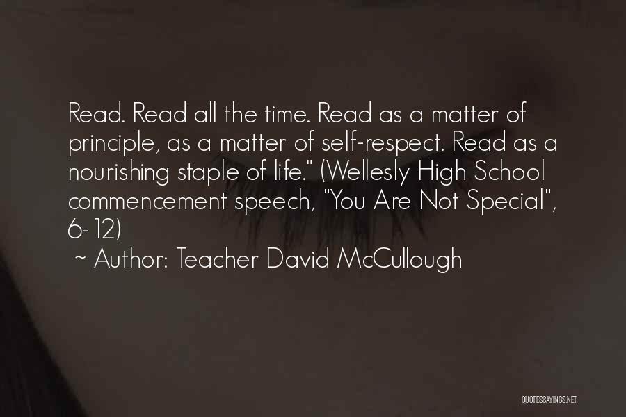 Teacher David McCullough Quotes: Read. Read All The Time. Read As A Matter Of Principle, As A Matter Of Self-respect. Read As A Nourishing