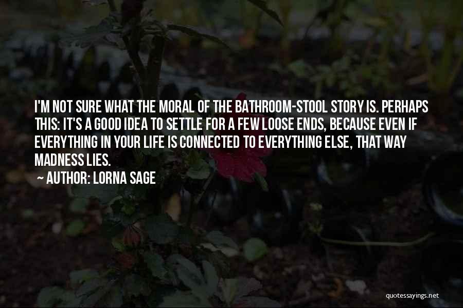 Lorna Sage Quotes: I'm Not Sure What The Moral Of The Bathroom-stool Story Is. Perhaps This: It's A Good Idea To Settle For