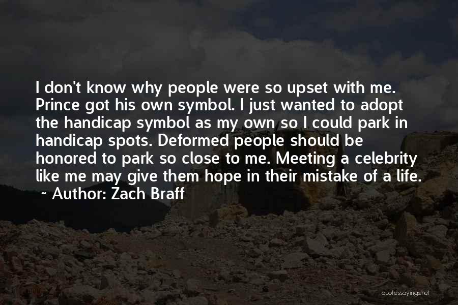 Zach Braff Quotes: I Don't Know Why People Were So Upset With Me. Prince Got His Own Symbol. I Just Wanted To Adopt